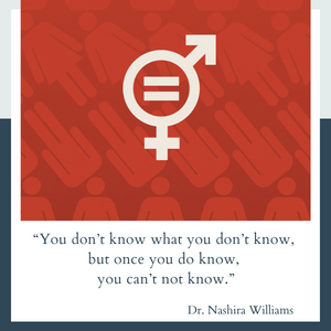 “You don’t know what you don’t know, but once you do know, you can’t not know.” Quote by Dr. Williams