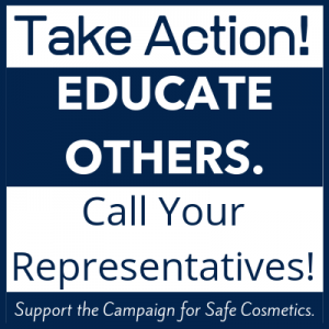 Graphic reading: "Take Action! Educate others. Call you representatives! Support the campaign for safe cosmetics.