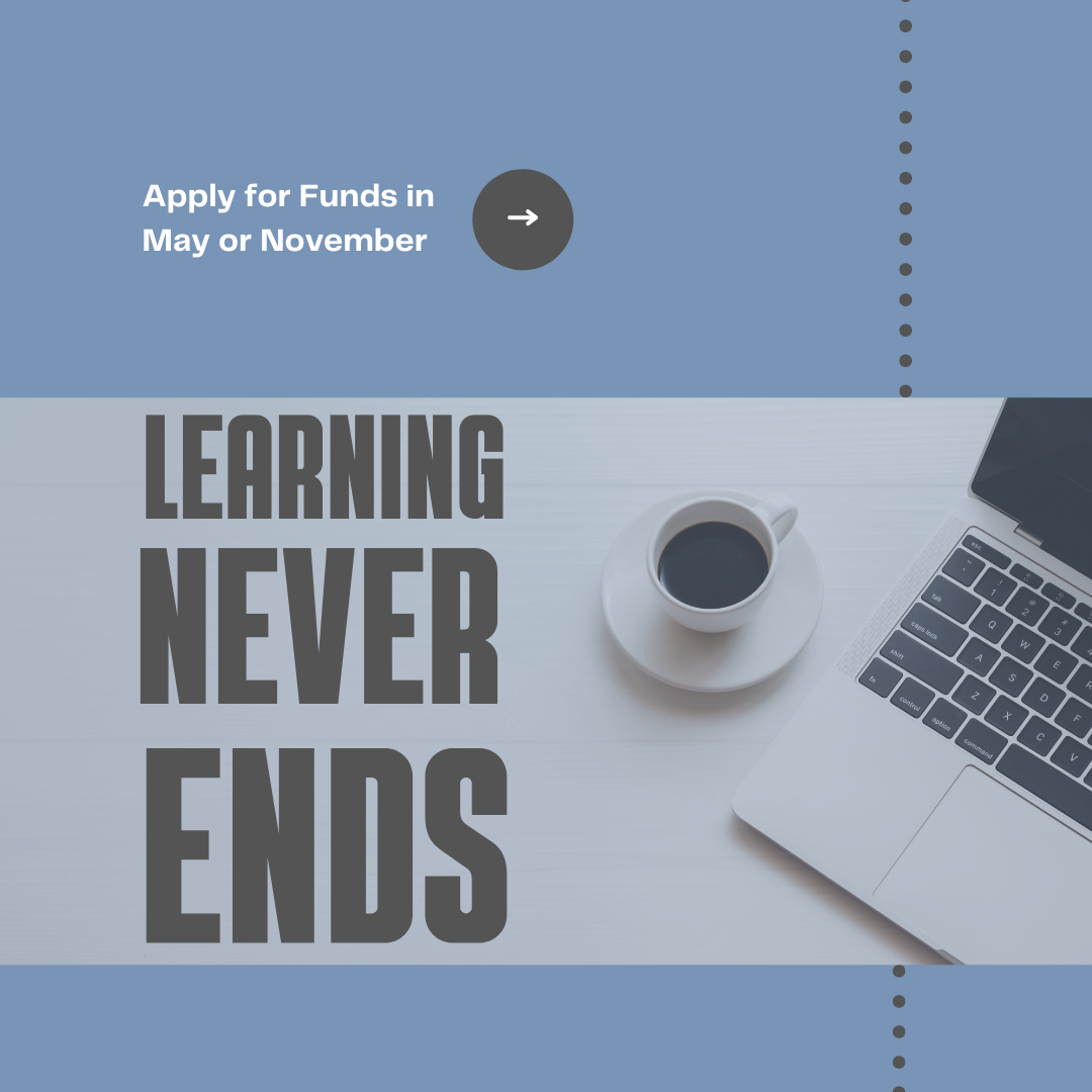 Graphic with text "Apply for Funds in May or November" and "Learning Never Ends"