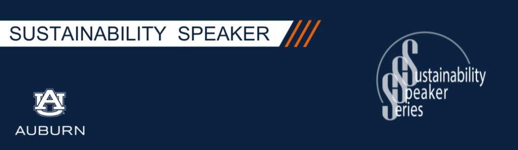 banner image with Auburn and Sustainability Speaker Series logos. Title reads, "Sustainability Speaker"