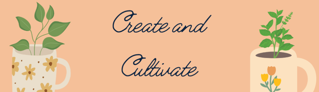 Logo: Create and Cultivate. Coffee Cups with plants growing from them.
